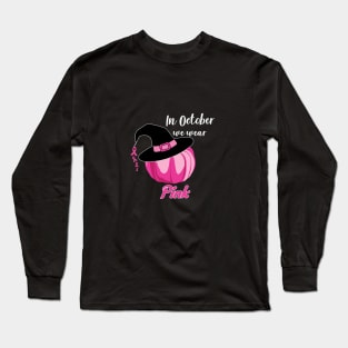 In October We Wear Pink - Pink Pumpkin Halloween Witch Long Sleeve T-Shirt